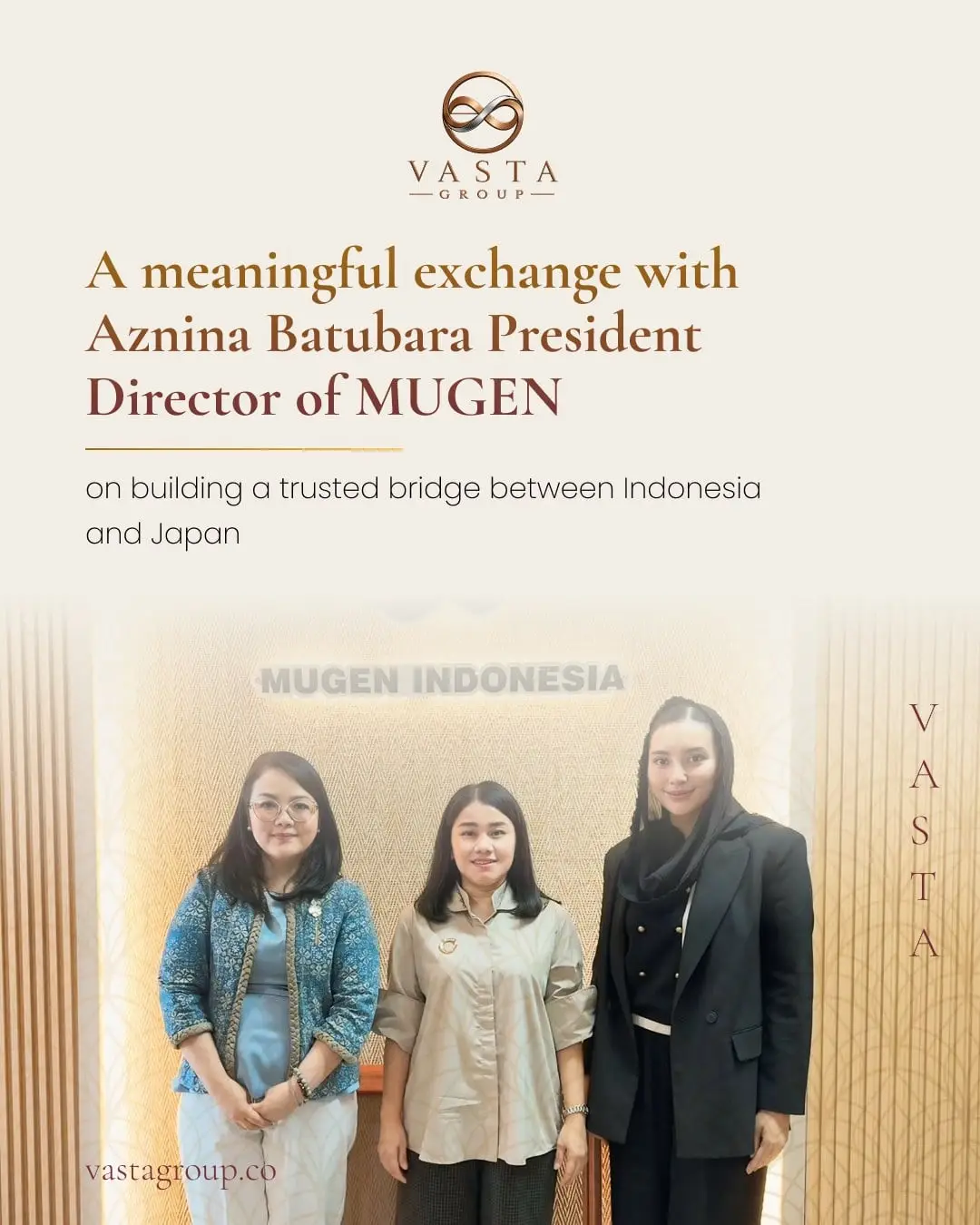 A valuable exchange with Aznina Batubara, President Director of MUGEN, on connections between Indonesia and Japan.